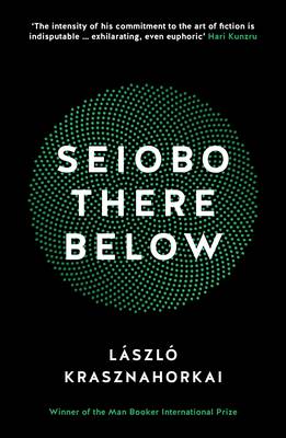 László Krasznahorkai - Seiobo There Below - 9781781255117 - V9781781255117