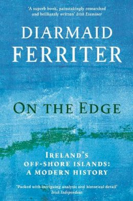 Diarmaid Ferriter - On the Edge: Ireland’s off-shore islands: a modern history - 9781781256442 - 9781781256442