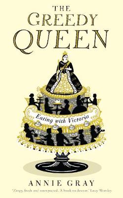 Annie Gray - The Greedy Queen: Eating with Victoria - 9781781256824 - KMO0000148