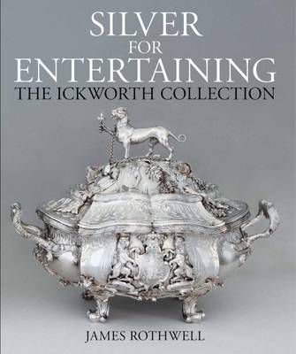 James Rothwell - Silver for Entertaining: The Ickworth Collection - 9781781300428 - V9781781300428