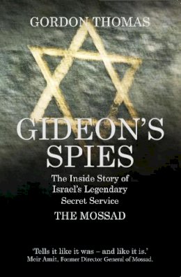 Gordon Thomas - Gideon's Spies: The Inside Story of Israel's Legendary Secret Service the Mossad - 9781781312810 - V9781781312810