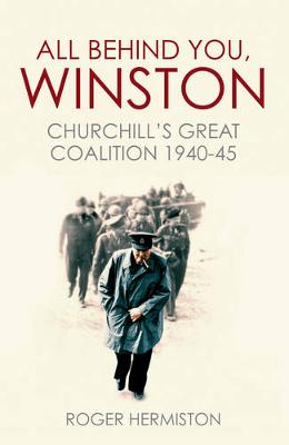 Roger Hermiston - All Behind You, Winston: Churchill's Great Coalition 1940-45 - 9781781316641 - V9781781316641