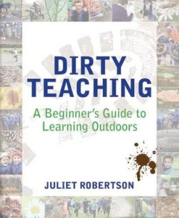 Juliet Robertson - Dirty Teaching - 9781781351079 - V9781781351079