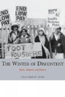 Tara Martin López - The Winter of Discontent: Myth, Memory, and History (Studies in Labour History Lup) - 9781781380291 - V9781781380291