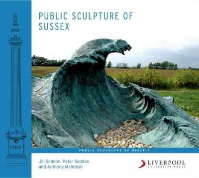 Jill Seddon - Public Sculpture of Sussex (Public Sculpture of Britain) - 9781781381250 - V9781781381250