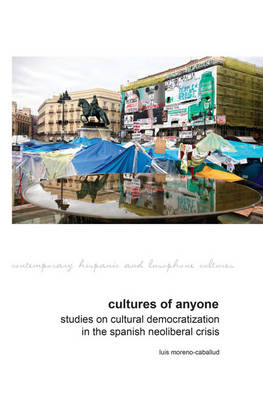 Luis Moreno-Caballud - Cultures of Anyone: Studies on Cultural Democratization in the Spanish Neoliberal Crisis (Contemporary Hispanic and Lusophone Cultures LUP) - 9781781381939 - V9781781381939