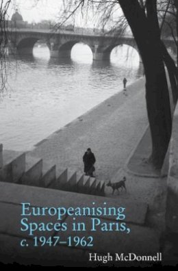 Hugh McDonnell - Europeanising Spaces in Paris - 9781781383025 - V9781781383025