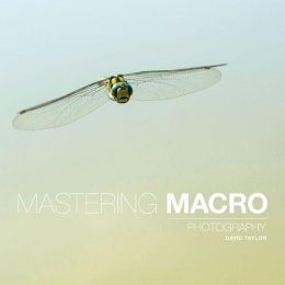 David Taylor - Mastering Macro Photography - 9781781452998 - V9781781452998