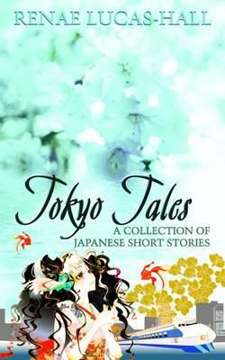 Renae Lucas-Hall - Tokyo Tales - A Collection of Japanese Short Stories - 9781781487457 - V9781781487457