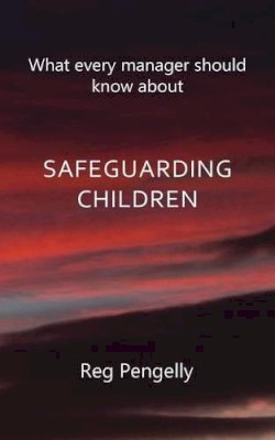 Reg Pengelly - What Every Manager Should Know about Safeguarding Children - A Handbook - 9781781488232 - V9781781488232