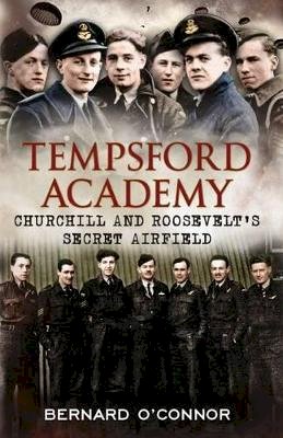 Bernard O´connor - Tempsford Academy: Churchill´s and Roosevelt´s Secret Airfield - 9781781550038 - V9781781550038