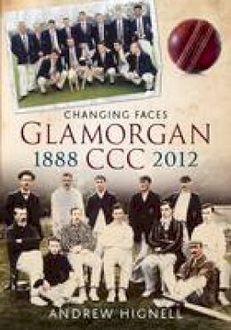 Andrew Hignell - Glamorgan CCC 1888-2012: Changing Faces - 9781781550700 - V9781781550700