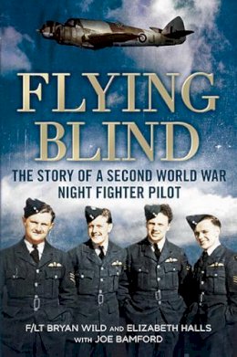 Joe Bamford - Flying Blind: The Story of a Second World War Night-Fighter Pilot - 9781781553459 - V9781781553459