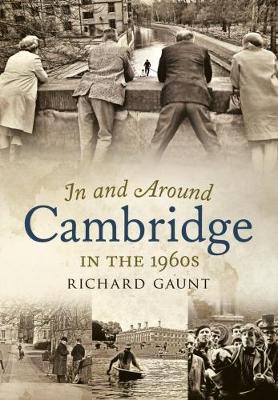 Richard Gaunt - In and Around Cambridge in the 1960s - 9781781555378 - V9781781555378