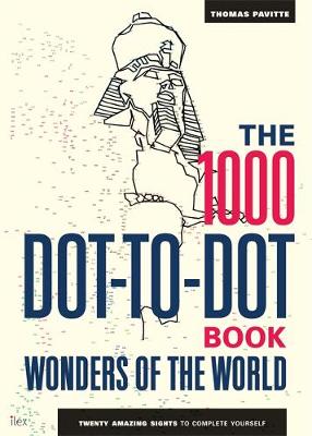 Thomas Pavitte - The 1000 Dot-to-Dot Book: Wonders of the World: Twenty amazing sights to complete yourself - 9781781573372 - V9781781573372