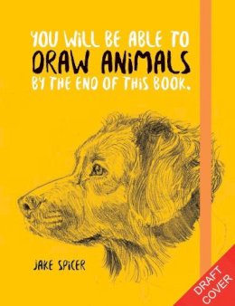 Jake Spicer - You Will Be Able to Draw Animals by the End of This Book - 9781781578674 - 9781781578674