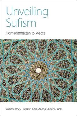 William Rory Dickson - Unveiling Sufism: From Manhattan to Mecca - 9781781792445 - V9781781792445