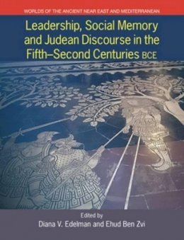 Ehud Ben Zvi (Ed.) - Leadership, Social Memory and Judean Discourse in the Fifth-second Centuries Bce (Worlds of the Ancient Near East and Mediterranean) - 9781781792681 - V9781781792681