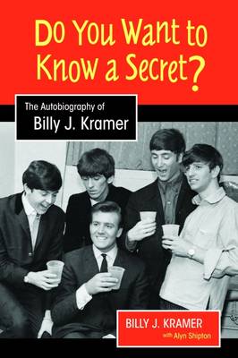 Billy J. Kramer - Do You Want to Know a Secret?: The Autobiography of Billy J. Kramer (Studies in Popular Music) - 9781781793619 - V9781781793619