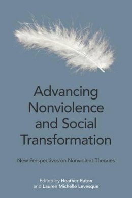 Heather Eaton - Advancing Nonviolence and Social Transformation: New Perspectives on Nonviolent Theories - 9781781794722 - V9781781794722