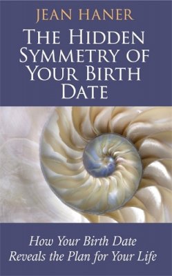 Jean Haner - The Hidden Symmetry of Your Birth Date: How Your Birth Date Reveals the Plan for Your Life - 9781781801154 - V9781781801154