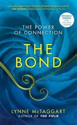 Lynne McTaggart - The Bond: The Power of Connection - 9781781802472 - V9781781802472