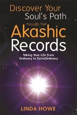 Linda Howe - Discover Your Soul´s Path Through the Akashic Records: Taking Your Life from Ordinary to ExtraOrdinary - 9781781804032 - V9781781804032