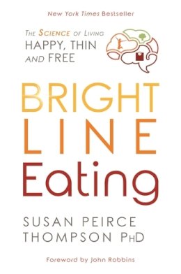 Susan Peirce Thompson Ph.D. - Bright Line Eating: The Science of Living Happy, Thin, and Free - 9781781808092 - V9781781808092 Susan Peirce Thompson Ph.D. - Bright Line Eating: The Science of Living Happy, Thin, and Free - 9781781808092 - V9781781808092