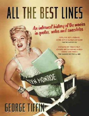 George Tiffin - All the Best Lines: An Informal History of the Movies in Quotes, Notes and Anecdotes - 9781781853061 - V9781781853061