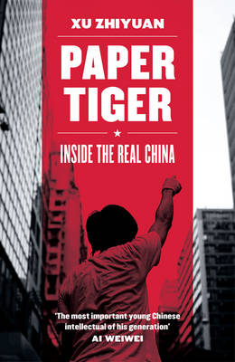 Xu Zhiyuan - Paper Tiger: Inside the Real China - 9781781859803 - V9781781859803