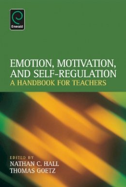 Nathan C. Hall - Emotion, Motivation, and Self-Regulation: A Handbook for Teachers - 9781781907108 - V9781781907108