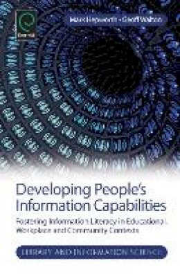 Mark Walton - Developing People´s Information Capabilities: Fostering Information Literacy in Educational, Workplace and Community Contexts - 9781781907665 - V9781781907665