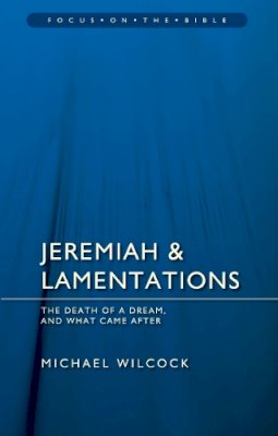 Michael Wilcock - Jeremiah & Lamentations: The death of a dream and what came after - 9781781911488 - V9781781911488