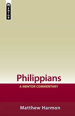 Matthew Harmon - Philippians: A Mentor Commentary - 9781781914281 - V9781781914281