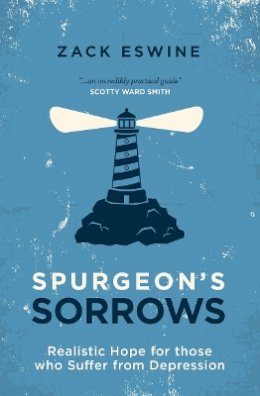 Zack Eswine - Spurgeon’s Sorrows: Realistic Hope for those who Suffer from Depression - 9781781915387 - V9781781915387