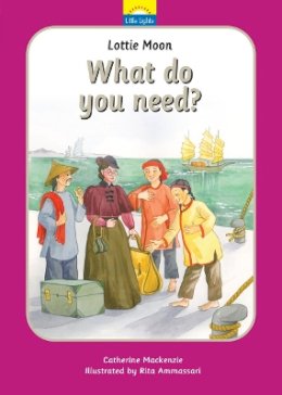 Catherine Mackenzie - Lottie Moon: What do you need? - 9781781915882 - V9781781915882