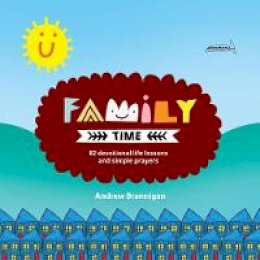 Andrew Brannigan - Family Time: 82 devotional life lessons and simple prayers - 9781781915899 - V9781781915899