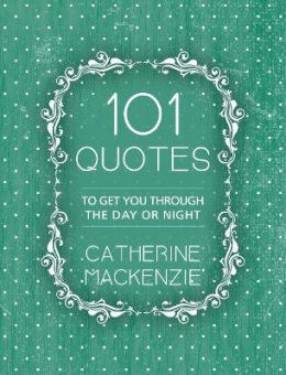 Catherine Mackenzie - 101 Quotes: To Get You Through the Day or Night - 9781781918890 - V9781781918890