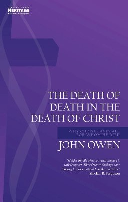 John Owen - Death of Death in the Death of Christ: Why Christ Saves All for Whom He Died - 9781781919064 - V9781781919064