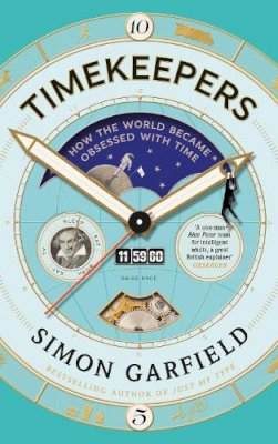 Simon Garfield - Timekeepers: How the World Became Obsessed with Time - 9781782113195 - KKD0008941