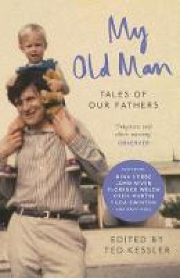 Ted (Ed) Kessler - My Old Man: Tales of Our Fathers - 9781782114000 - V9781782114000