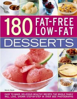 Wendy Doyle - 180 Fat-Free Low-Fat Desserts: Easy To Make, Delicious Healthy Recipes The Whole Family Will Love, Shown Step By Step In Over 800 Photographs - 9781782142201 - V9781782142201