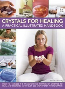 Lilly Susan & Simon - Crystals for Healing: A Practical Illustrated Handbook: How To Harness The Transforming Powers Of Crystals To Heal And Energize, With Over 200 Step-By-Step Photographs - 9781782142737 - V9781782142737