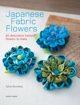 Sylvie Blondeau - Japanese Fabric Flowers: 65 decorative Kanzashi flowers to make - 9781782212287 - 9781782212287