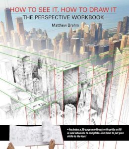 Matthew Brehm - How to See It, How to Draw It: The Perspective Workbook: Unique Exercises with More Than 100 Vanishing Points to Figure out - 9781782212768 - V9781782212768