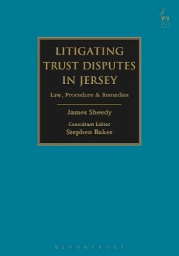 James Sheedy - Litigating Trust Disputes in Jersey: Law, Procedure & Remedies - 9781782256809 - V9781782256809