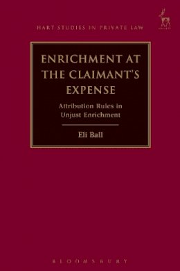 Dr Eli Ball - Enrichment at the Claimant´s Expense: Attribution Rules in Unjust Enrichment - 9781782258391 - V9781782258391