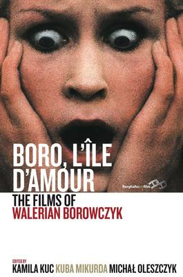 Kamila Kuc (Ed.) - Boro, L´A le d´Amour: The Films of Walerian Borowczyk - 9781782387015 - V9781782387015