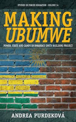 Andrea Purdekova - Making <i>Ubumwe</i>: Power, State and Camps in Rwanda´s Unity-Building Project - 9781782388326 - V9781782388326