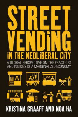 Kristina Graaff (Ed.) - Street Vending in the Neoliberal City: A Global Perspective on the Practices and Policies of a Marginalized Economy - 9781782388340 - V9781782388340